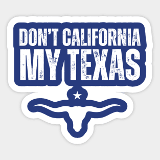 Don't california my Texas Sticker